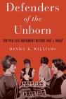 Defenders of the Unborn: The Pro-Life Movement Before Roe V. Wade Cover Image