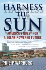 Harness the Sun: America's Quest for a Solar-Powered Future By Philip Warburg Cover Image