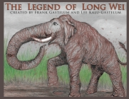 The Legend of Long Wei By Frank Gastelum, Lee Kalu Gastelum Cover Image