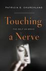 Touching a Nerve: The Self as Brain By Patricia Churchland Cover Image