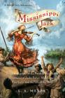 Mississippi Jack: Being an Account of the Further Waterborne Adventures of Jacky Faber, Midshipman, Fine Lady, and Lily of the West (Bloody Jack Adventures #5) By L. A. Meyer Cover Image