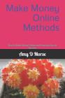Make Money Online Methods: How to Make Money Online and Generate Passive Incomes By Amy D. Morse Cover Image