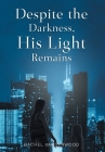 Despite the Darkness, His Light Remains By Rachel Vanderwood Cover Image