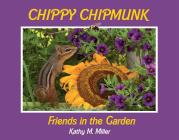 Chippy Chipmunk: Friends in the Garden By Kathy M. Miller Cover Image