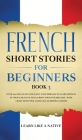 French Short Stories for Beginners Book 3: Over 100 Dialogues and Daily Used Phrases to Learn French in Your Car. Have Fun & Grow Your Vocabulary, wit Cover Image
