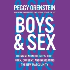 Boys & Sex Lib/E: Young Men on Hookups, Love, Porn, Consent, and Navigating the New Masculinity By Peggy Orenstein (Read by) Cover Image