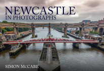 Newcastle in Photographs By Simon McCabe Cover Image