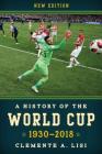A History of the World Cup: 1930-2018 By Clemente A. Lisi Cover Image