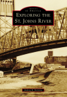 Exploring the St. Johns River (Images of America) By Andrew R. Nicholas Cover Image