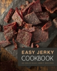 Easy Jerky Cookbook: 50 Delicious Jerky Recipes (2nd Edition) Cover Image