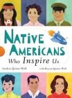 Native Americans Who Inspire Us By Analiza Quiroz Wolf, Bryson Quiroz Wolf Cover Image