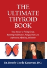 The Ultimate Thyroid Book: Your Answer to Feeling Great, Repairing Hashimoto's, Fatigue, Hair Loss, Depression, Infertility and More! By Beverly Goode-Kanawati Cover Image