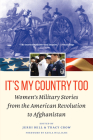 It's My Country Too: Women's Military Stories from the American Revolution to Afghanistan By Jerri Bell (Editor), Tracy Crow (Editor), Kayla Williams (Foreword by) Cover Image