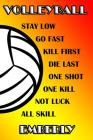 Volleyball Stay Low Go Fast Kill First Die Last One Shot One Kill Not Luck All Skill Emberly: College Ruled Composition Book By Shelly James Cover Image