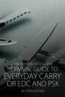 The Preppers Apocalypse Survival Guide to Everyday Carry or EDC and PSK By Steve Rayder Cover Image