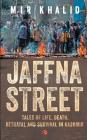 Jaffna Street: Tales Of Life, Death, Betrayal And Survival In Kashmir By Mir Khalid Cover Image