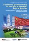 2015 Estimation of Agricultural Productivity and Annual Update of Competitiveness Analysis for Greater China: Optimising Agricultural Productivity and (Asia Competitiveness Institute - World Scientific) By Khee Giap Tan, Randong Yuan, Teleixi Xie Cover Image