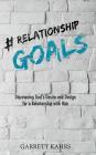 #Relationshipgoals: Discovering God's Desire and Design for a Relationship with Him By Kahrs Garrett Cover Image