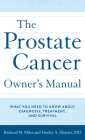 The Prostate Cancer Owner's Manual: What You Need to Know about Diagnosis, Treatment, and Survival By Harley Haynes MD, Richard M. Miles Cover Image