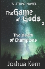 The Game of Gods: The Death of Champions - A LitRPG / Gamelit Dystopian Fantasy Novel Cover Image