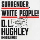 Surrender, White People!: Our Unconditional Terms for Peace Cover Image