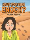 Have You Seen Enoch? By Karen Allard Cover Image