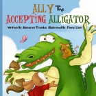 Ally The Accepting Alligator By Fanny Liem, Kim Trumbo Cover Image