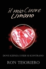 Il Mio Cuore Umano: Dove Scienza E Fede Si Scontrano By Ron Tesoriero Cover Image