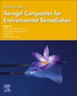 Advances in Aerogel Composites for Environmental Remediation By Aftab Aslam Parwaz Khan (Editor), Mohammad Omaish Ansari (Editor), Anish Khan (Editor) Cover Image