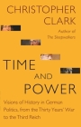 Time and Power: Visions of History in German Politics, from the Thirty Years' War to the Third Reich (Lawrence Stone Lectures #11) Cover Image