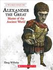 Alexander the Great (Revised Edition) (A Wicked History) By Mr. Doug Wilhelm Cover Image
