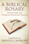 A Biblical Rosary: Twenty Decades Seen Through the Old and New Testament By Francis J. Mangan Cover Image