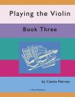 Playing the Violin, Book Three By Cassia Harvey Cover Image