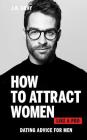 How to Attract Women Like a Pro: Dating Advice for Men By J. K. Gray Cover Image