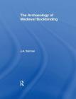 The Archaeology of Medieval Bookbinding By J. A. Szirmai Cover Image