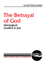 The Betrayal of God: Ideological Conflict in Job (Literary Currents in Biblical Interpretation) By David Penchansky Cover Image