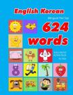 English - Korean Bilingual First Top 624 Words Educational Activity Book for Kids: Easy vocabulary learning flashcards best for infants babies toddler Cover Image