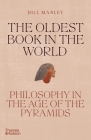 The Oldest Book in the World: Philosophy in the Age of the Pyramids By Bill Manley Cover Image