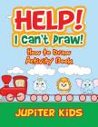 Help! I Can't Draw! How to Draw Activity Book By Jupiter Kids Cover Image