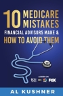 10 Medicare Mistakes Financial Advisors Make and How to Avoid Them By Kushner Cover Image