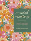 From Petal to Pattern: Design your own floral patterns. Draw on nature. Cover Image