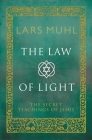 The Law of Light: The Secret Teachings of Jesus By Lars Muhl Cover Image
