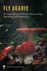 Fly Agaric: A Compendium of History, Pharmacology, Mythology, & Exploration Cover Image