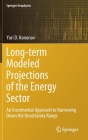 Long-Term Modeled Projections of the Energy Sector: An Incremental Approach to Narrowing Down the Uncertainty Range (Springer Geophysics) By Yuri D. Kononov, Svetlana V. Steklova (Translator) Cover Image