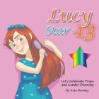 Lucy Star @ 13: Let's Celebrate Trans and Gender Diversity By Kate Downey Cover Image
