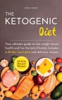 The Ketogenic Diet: Your ultimate guide to lose weight, boost health and live the keto lifestyle. Includes a 28-day meal plan and deliciou By Sybil Grant Cover Image