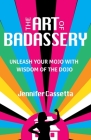 The Art of Badassery: Unleash Your Mojo with Wisdom of the Dojo Cover Image