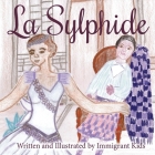La Sylphide By Immigrant Kids, Immigrant Kids (Illustrator), Leah Court (Illustrator) Cover Image