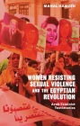 Women Resisting Sexual Violence and the Egyptian Revolution: Arab Feminist Testimonies Cover Image