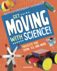 Get Moving with Science!: Projects That Zoom, Fly, and More By Elsie Olson Cover Image